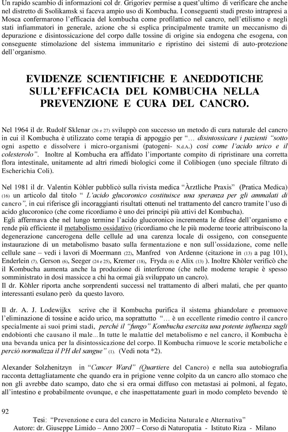 principalmente tramite un meccanismo di depurazione e disintossicazione del corpo dalle tossine di origine sia endogena che esogena, con conseguente stimolazione del sistema immunitario e ripristino