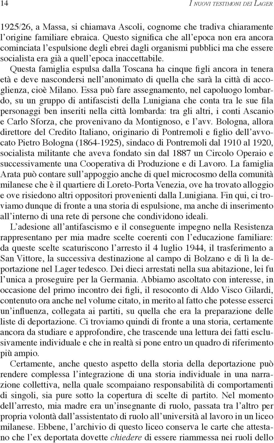 Questa famiglia espulsa dalla Toscana ha cinque figli ancora in tenera età e deve nascondersi nell anonimato di quella che sarà la città di accoglienza, cioè Milano.