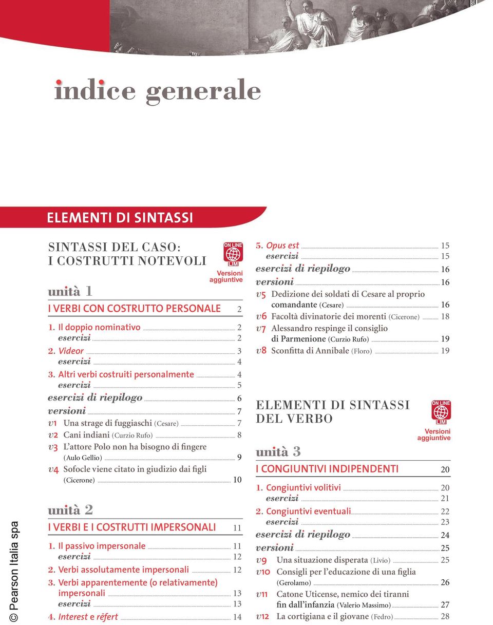 .. 9 v4 Sofocle viene citato in giudizio dai figli (Cicerone)... 10 2 Versioni aggiuntive i verbi e i costrutti impersonali 11 1. il passivo impersonale... 11... 12 2. verbi assolutamente impersonali.