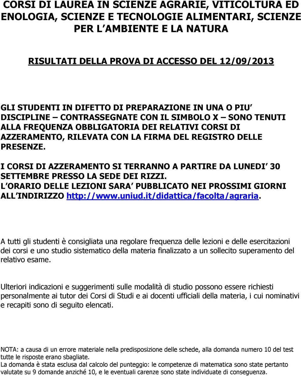 PRESENZE. I CORSI DI AZZERAMENTO SI TERRANNO A PARTIRE DA LUNEDI 30 SETTEMBRE PRESSO LA SEDE DEI RIZZI. L ORARIO DELLE LEZIONI SARA PUBBLICATO NEI PROSSIMI GIORNI ALL INDIRIZZO http://www.uniud.