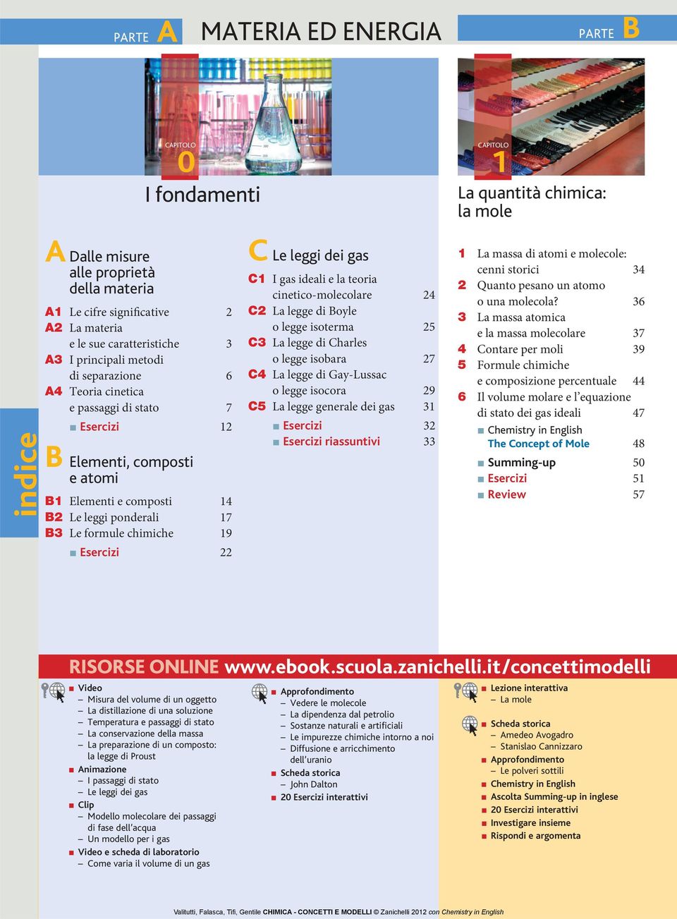 19 Esercizi 22 C Le leggi dei gas C1 I gas ideali e la teoria cinetico-molecolare 24 C2 La legge di Boyle o legge isoterma 25 C3 La legge di Charles o legge isobara 27 C4 La legge di Gay-Lussac o