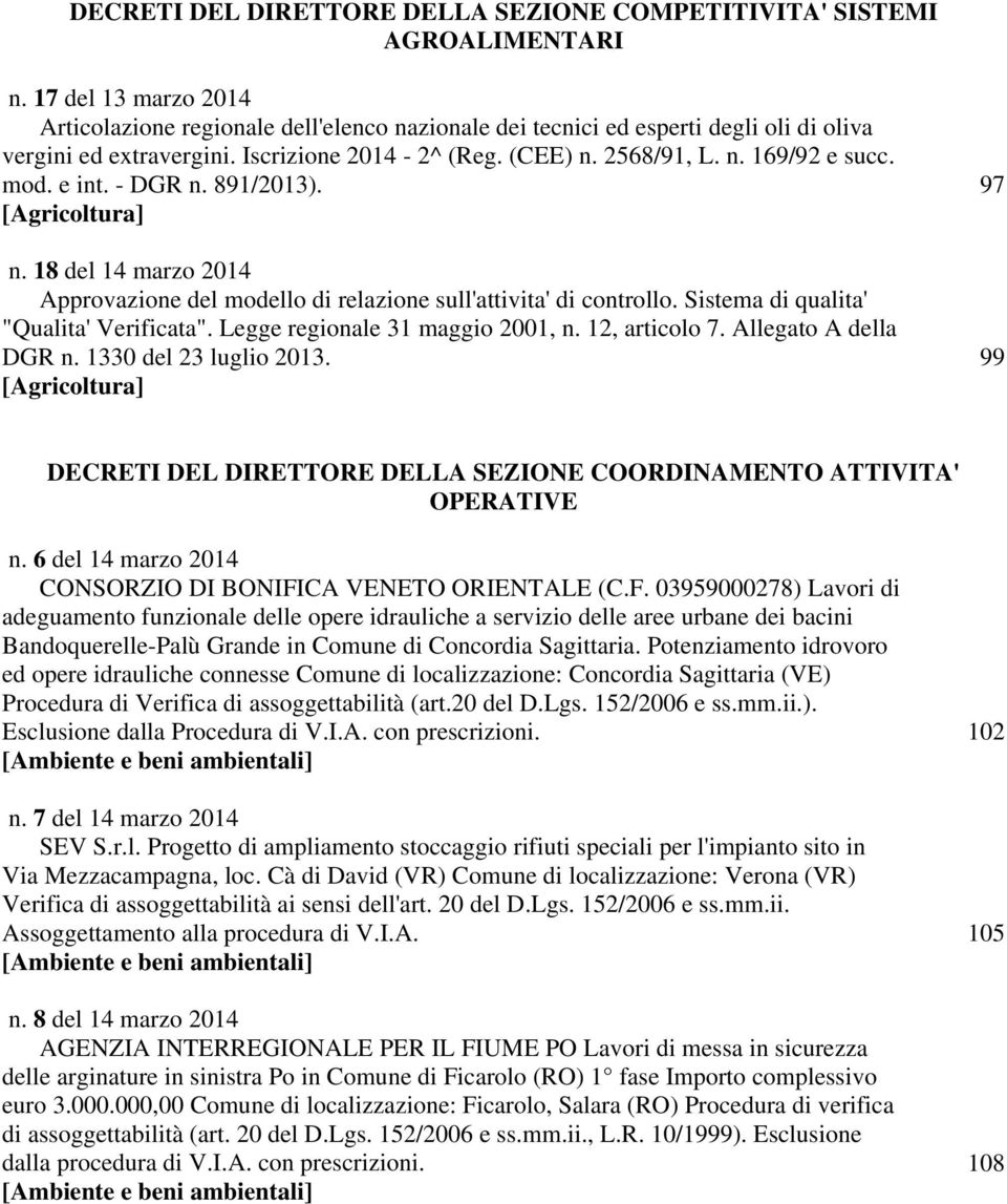 mod. e int. - DGR n. 891/2013). 97 [Agricoltura] n. 18 del 14 marzo 2014 Approvazione del modello di relazione sull'attivita' di controllo. Sistema di qualita' "Qualita' Verificata".