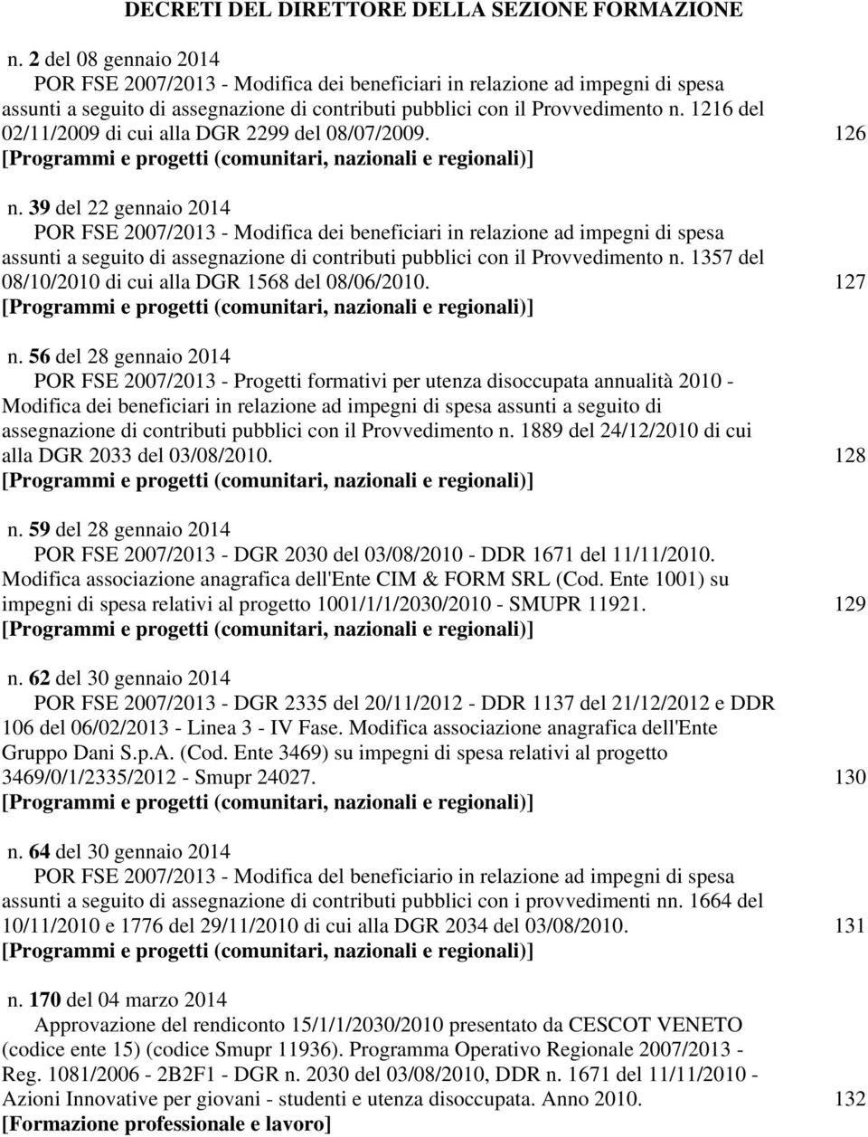 1216 del 02/11/2009 di cui alla DGR 2299 del 08/07/2009. 126 [Programmi e progetti (comunitari, nazionali e regionali)] n.