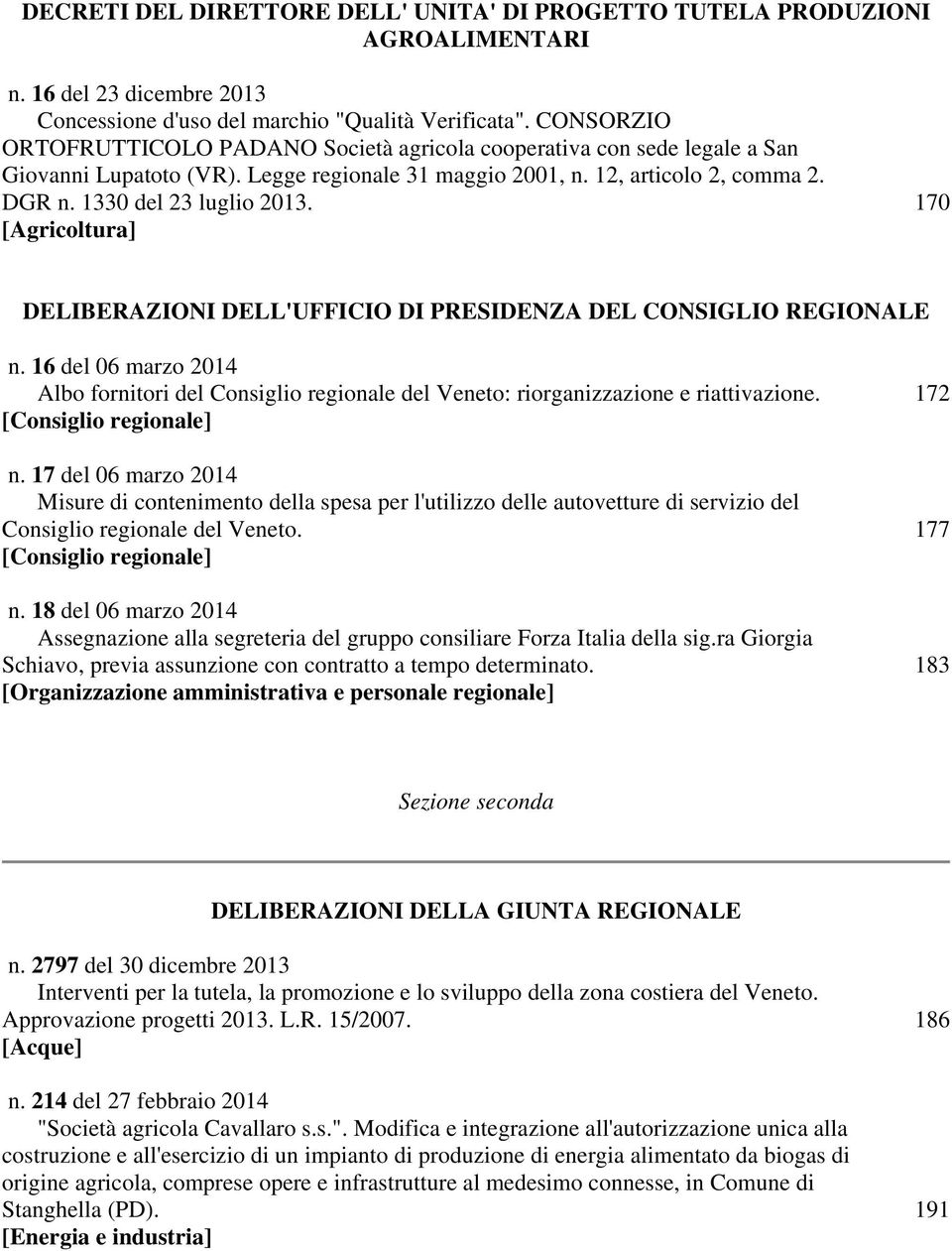 170 [Agricoltura] DELIBERAZIONI DELL'UFFICIO DI PRESIDENZA DEL CONSIGLIO REGIONALE n. 16 del 06 marzo 2014 Albo fornitori del Consiglio regionale del Veneto: riorganizzazione e riattivazione.