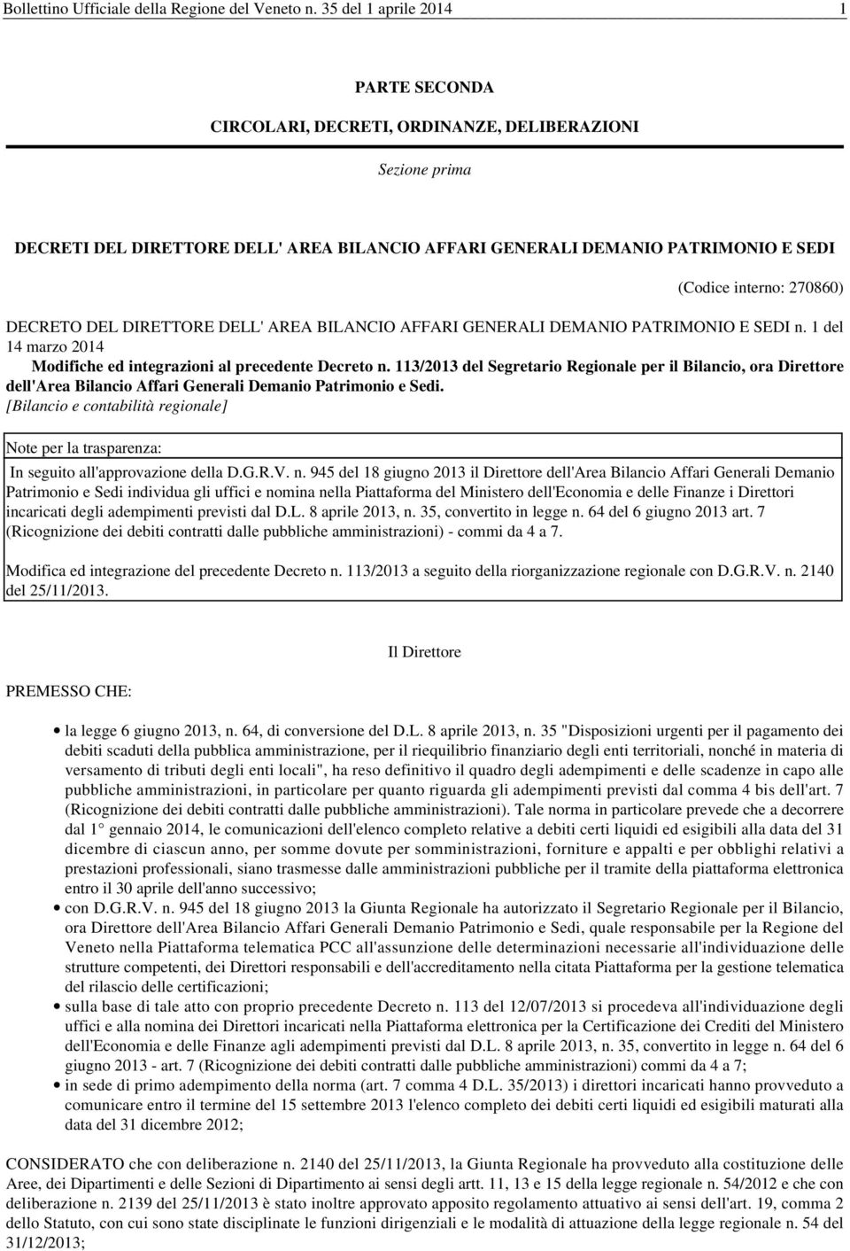 270860) DECRETO DEL DIRETTORE DELL' AREA BILANCIO AFFARI GENERALI DEMANIO PATRIMONIO E SEDI n. 1 del 14 marzo 2014 Modifiche ed integrazioni al precedente Decreto n.