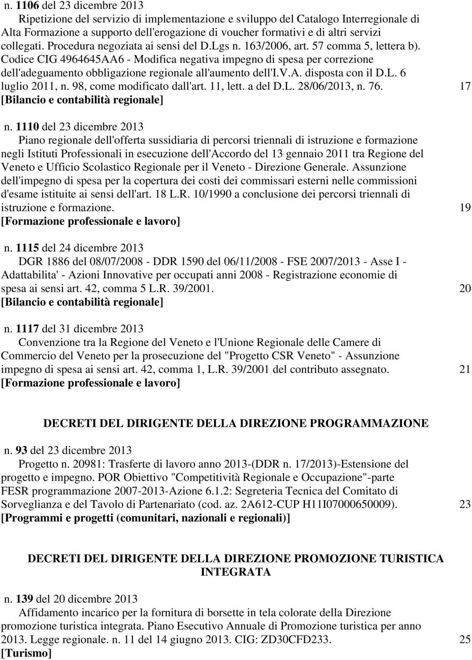 Codice CIG 4964645AA6 - Modifica negativa impegno di spesa per correzione dell'adeguamento obbligazione regionale all'aumento dell'i.v.a. disposta con il D.L. 6 luglio 2011, n.