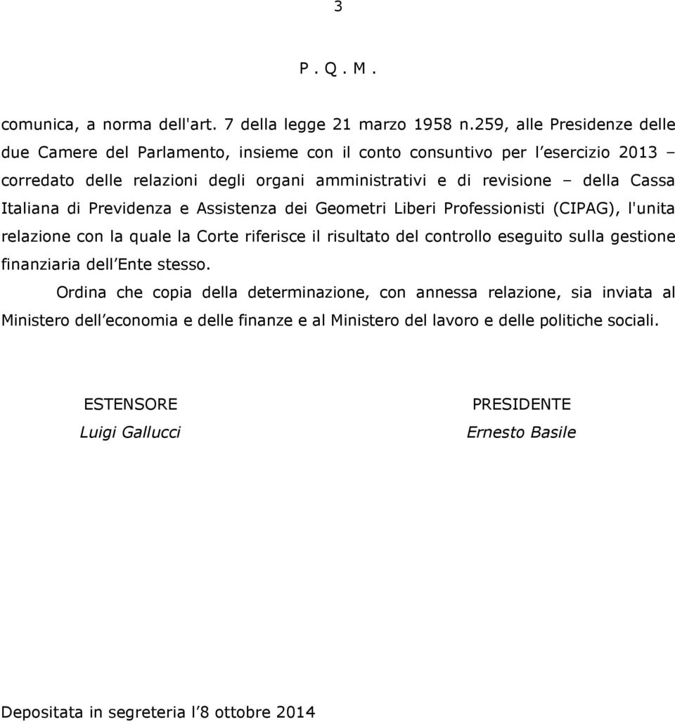 Cassa Italiana di Previdenza e Assistenza dei Geometri Liberi Professionisti (CIPAG), l'unita relazione con la quale la Corte riferisce il risultato del controllo eseguito sulla