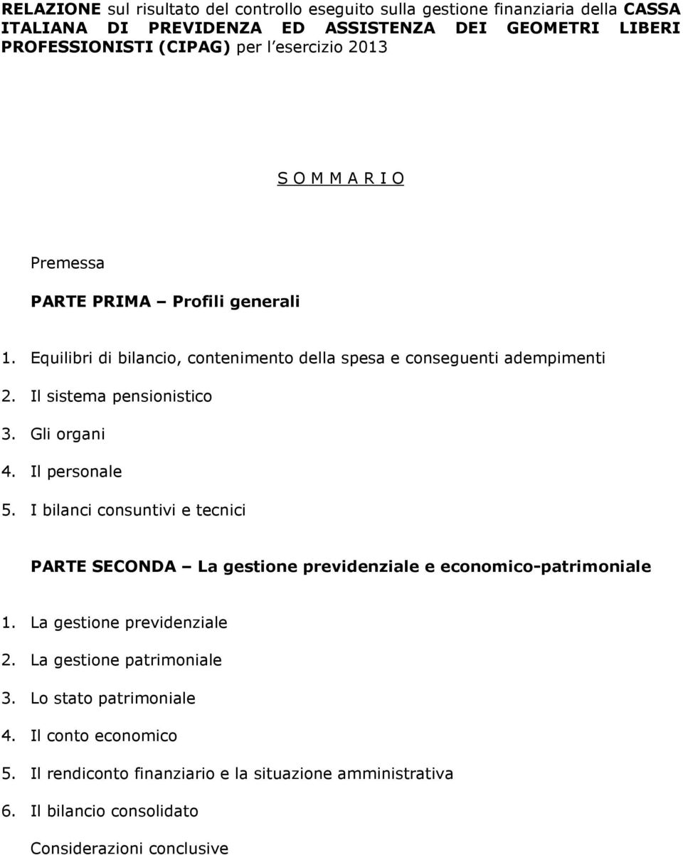 Il sistema pensionistico 3. Gli organi 4. Il personale 5. I bilanci consuntivi e tecnici PARTE SECONDA La gestione previdenziale e economico-patrimoniale 1.