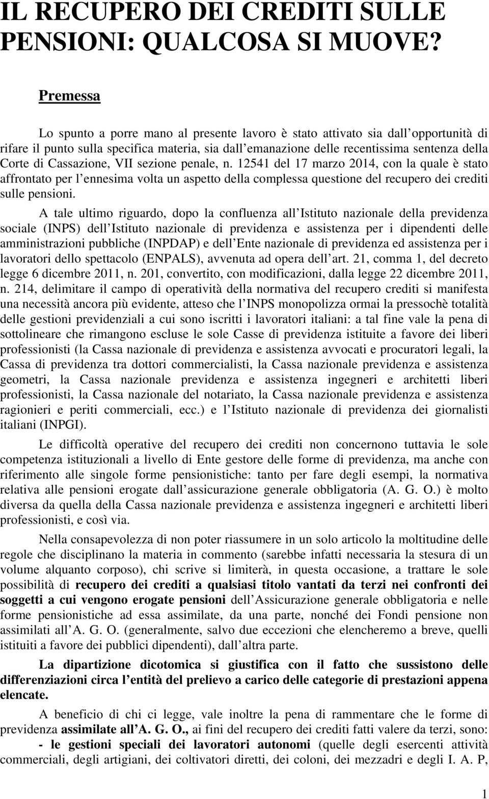 Cassazione, VII sezione penale, n. 12541 del 17 marzo 2014, con la quale è stato affrontato per l ennesima volta un aspetto della complessa questione del recupero dei crediti sulle pensioni.
