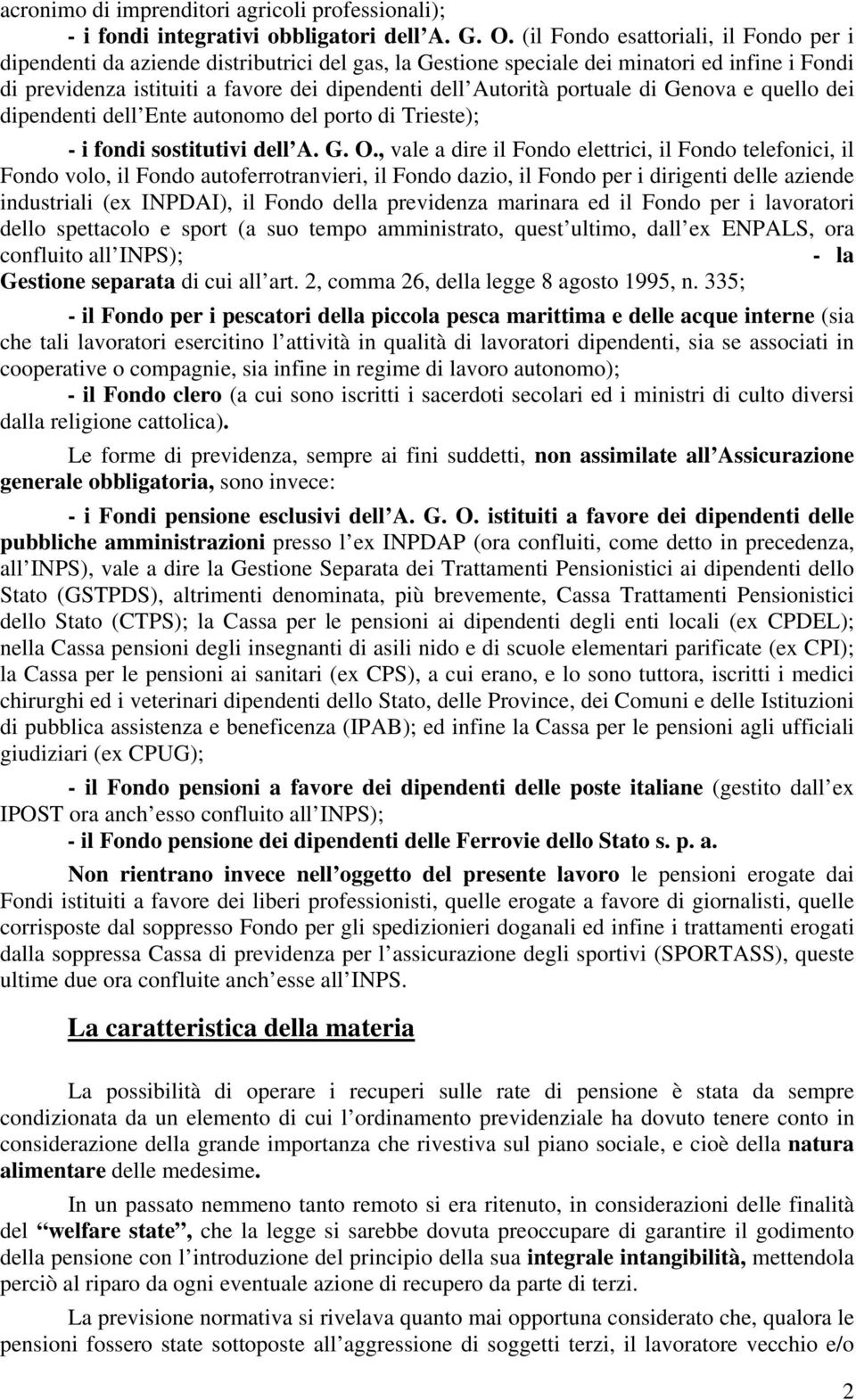 portuale di Genova e quello dei dipendenti dell Ente autonomo del porto di Trieste); - i fondi sostitutivi dell A. G. O.