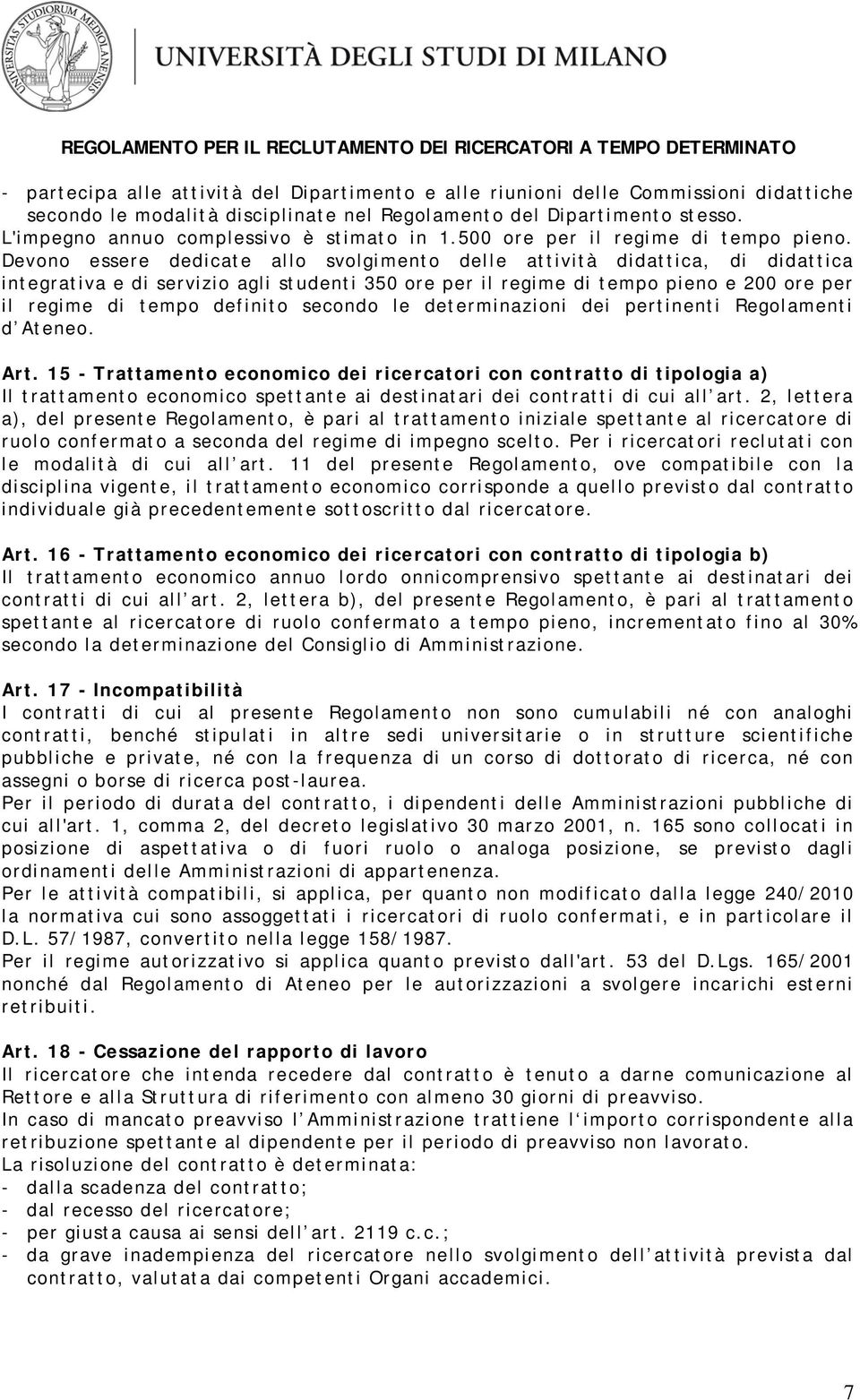 Devono essere dedicate allo svolgimento delle attività didattica, di didattica integrativa e di servizio agli studenti 350 ore per il regime di tempo pieno e 200 ore per il regime di tempo definito