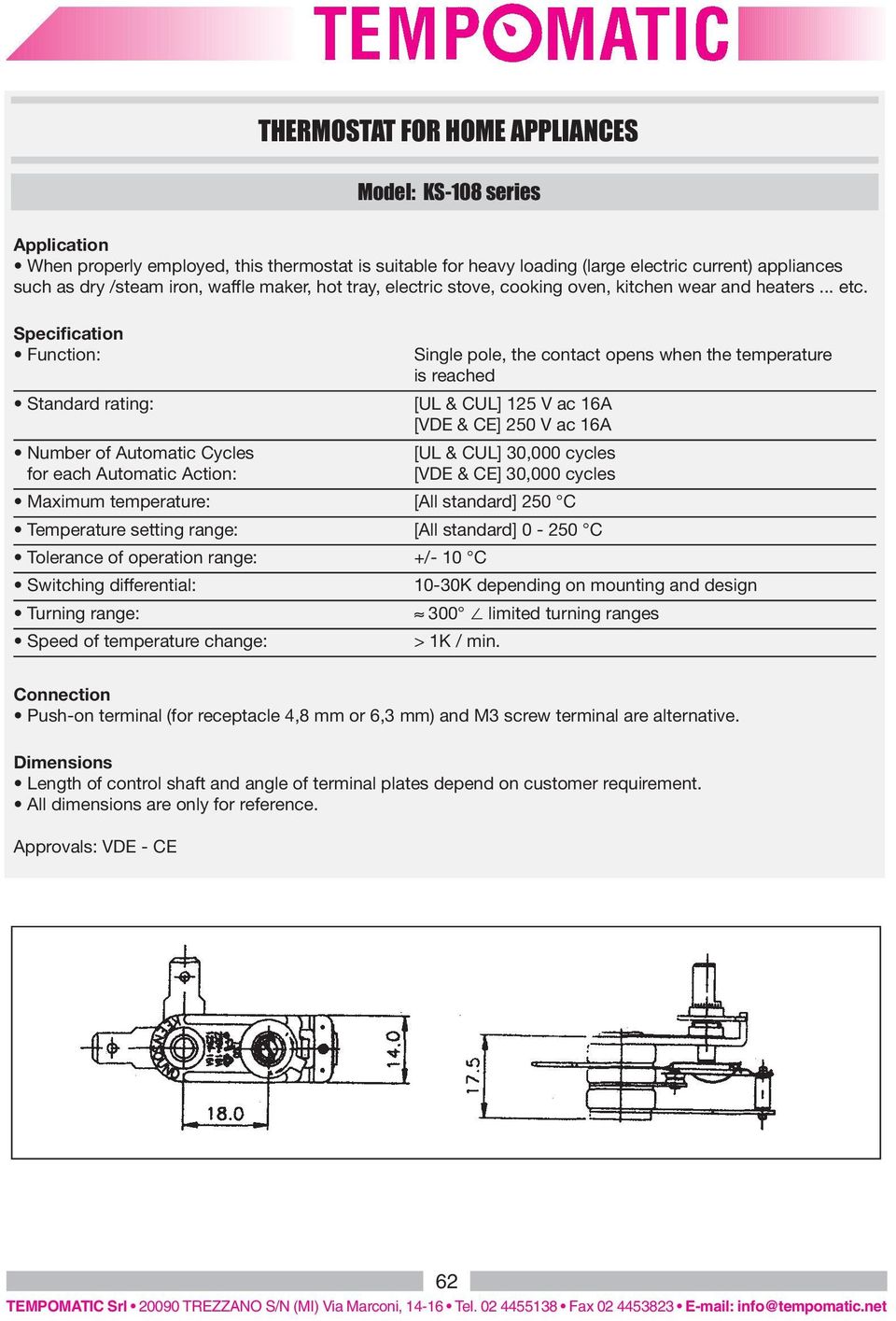 Specification Function: Standard rating: Single pole, the contact opens when the temperature is reached [UL & CUL] 125 V ac 16A [VDE & CE] 250 V ac 16A [UL & CUL] 30,000 cycles [VDE & CE] 30,000