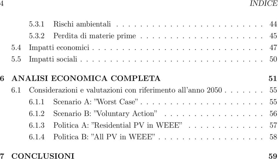 1 Considerazioni e valutazioni con riferimento all anno 2050....... 55 6.1.1 Scenario A: Worst Case..................... 55 6.1.2 Scenario B: Voluntary Action.