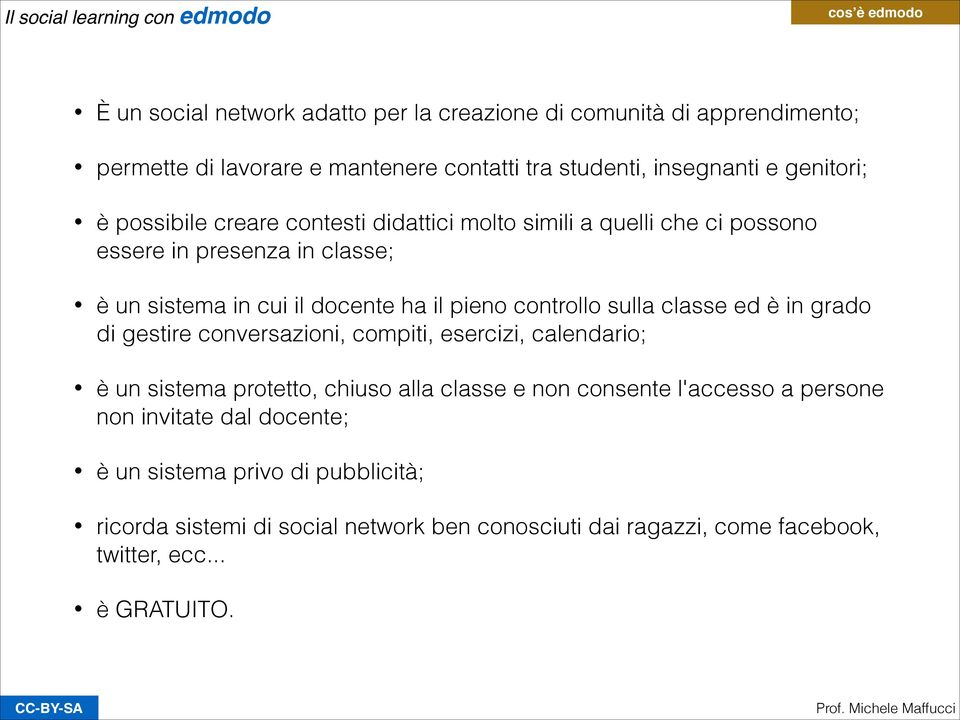 controllo sulla classe ed è in grado di gestire conversazioni, compiti, esercizi, calendario; è un sistema protetto, chiuso alla classe e non consente l'accesso a