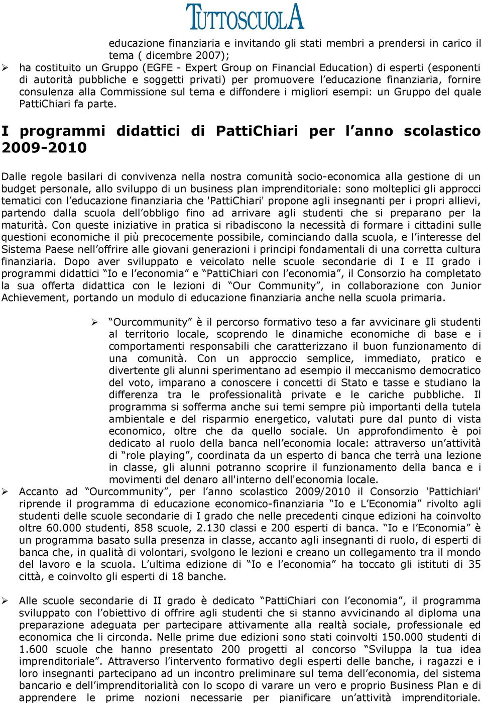 I programmi didattici di PattiChiari per l anno scolastico 2009-2010 Dalle regole basilari di convivenza nella nostra comunità socio-economica alla gestione di un budget personale, allo sviluppo di