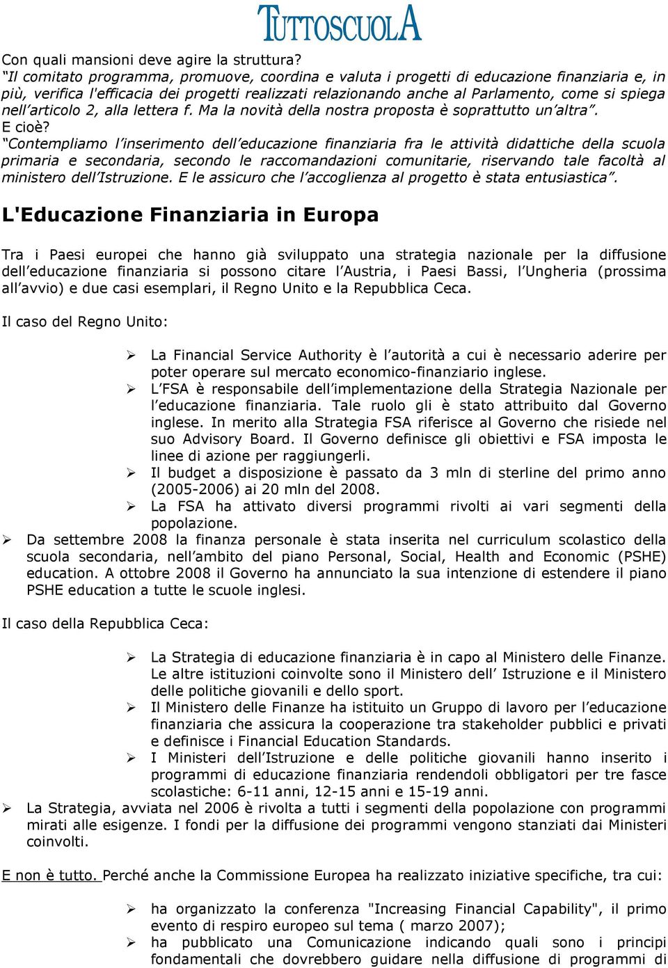 articolo 2, alla lettera f. Ma la novità della nostra proposta è soprattutto un altra. E cioè?