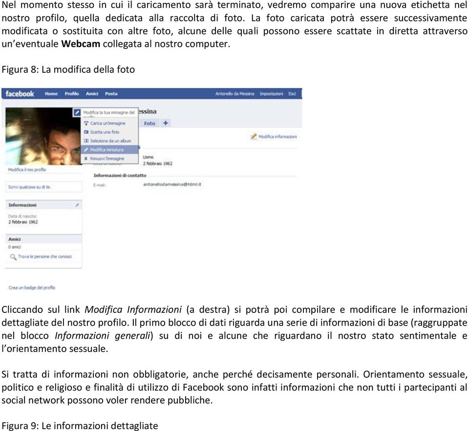 Figura 8: La modifica della foto Cliccando sul link Modifica Informazioni (a destra) si potrà poi compilare e modificare le informazioni dettagliate del nostro profilo.