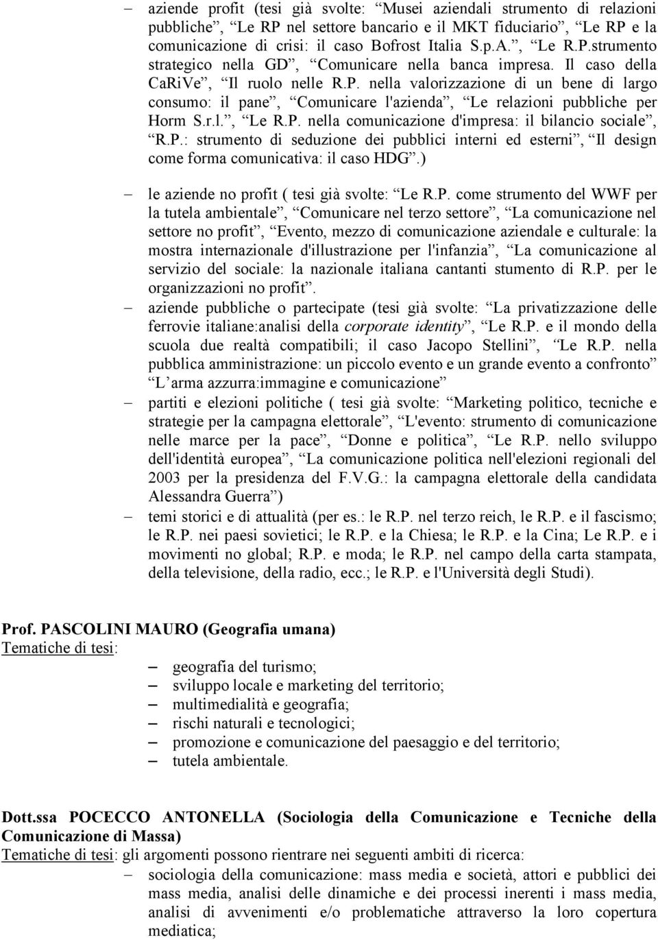 r.l., Le R.P. nella comunicazione d'impresa: il bilancio sociale, R.P.: strumento di seduzione dei pubblici interni ed esterni, Il design come forma comunicativa: il caso HDG.