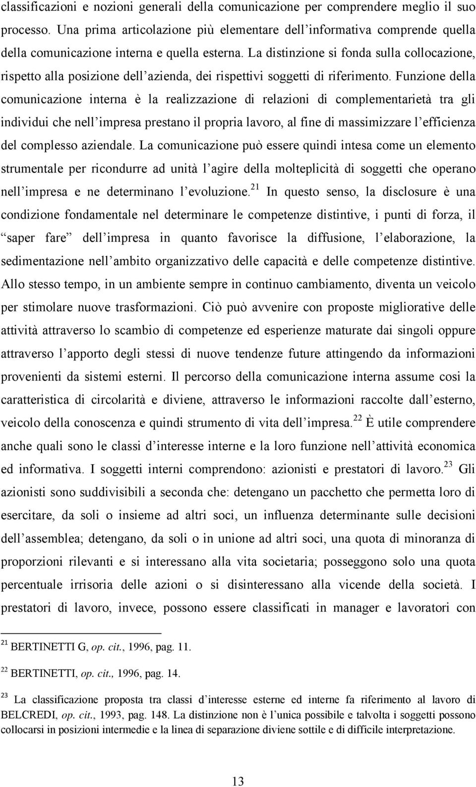 La distinzione si fonda sulla collocazione, rispetto alla posizione dell azienda, dei rispettivi soggetti di riferimento.