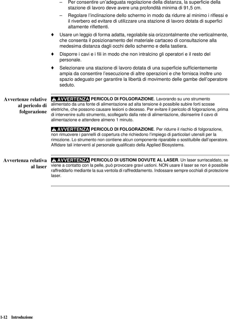 Usare un leggio di forma adatta, regolabile sia orizzontalmente che verticalmente, che consenta il posizionamento del materiale cartaceo di consultazione alla medesima distanza dagli occhi dello