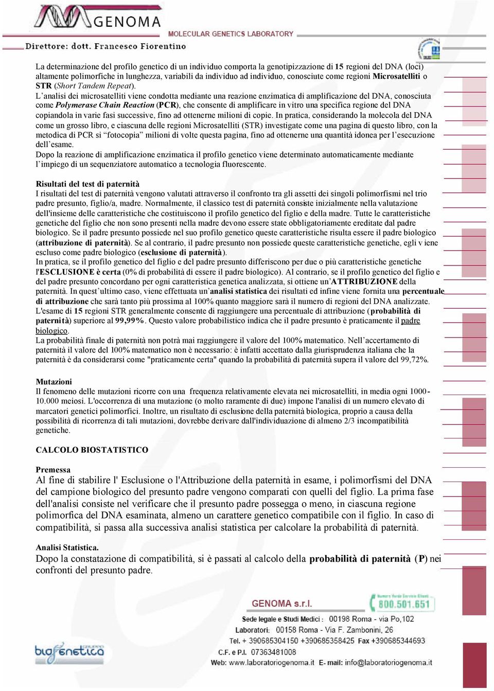 L analisi dei microsatelliti viene condotta mediante una reazione enzimatica di amplificazione del DNA, conosciuta come Polymerase Chain Reaction (PCR), che consente di amplificare in vitro una