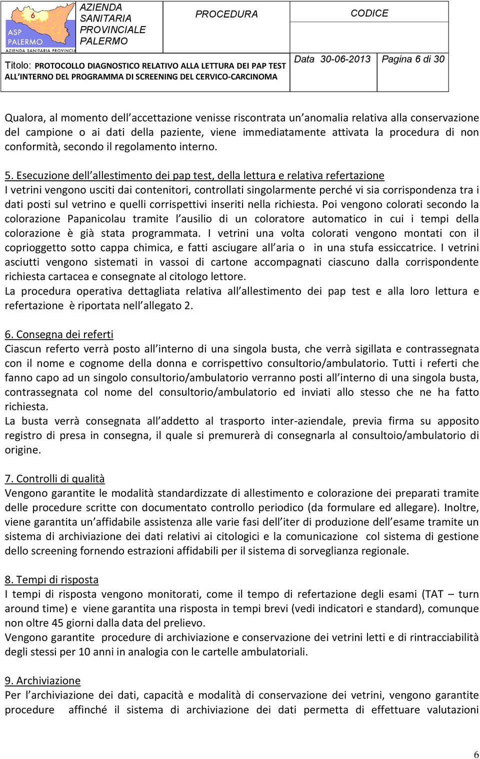 Esecuzione dell allestimento dei pap test, della lettura e relativa refertazione I vetrini vengono usciti dai contenitori, controllati singolarmente perché vi sia corrispondenza tra i dati posti sul