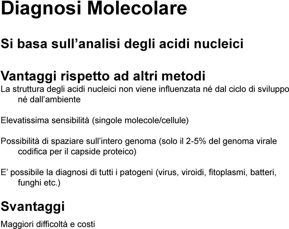 molecole/cellule) Possibilità di spaziare sull intero genoma (solo il 2-5% del genoma virale codifica per il capside