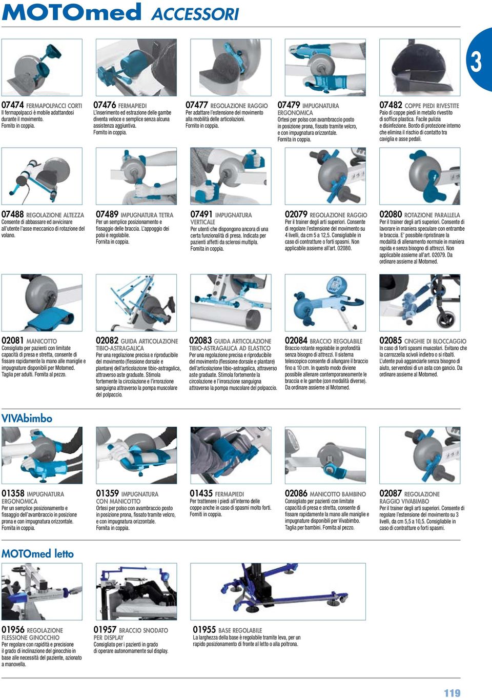 07477 REGOLAZIONE RAGGIO Per adattare l estensione del movimento alla mobilità delle articolazioni. Fornito in coppia.