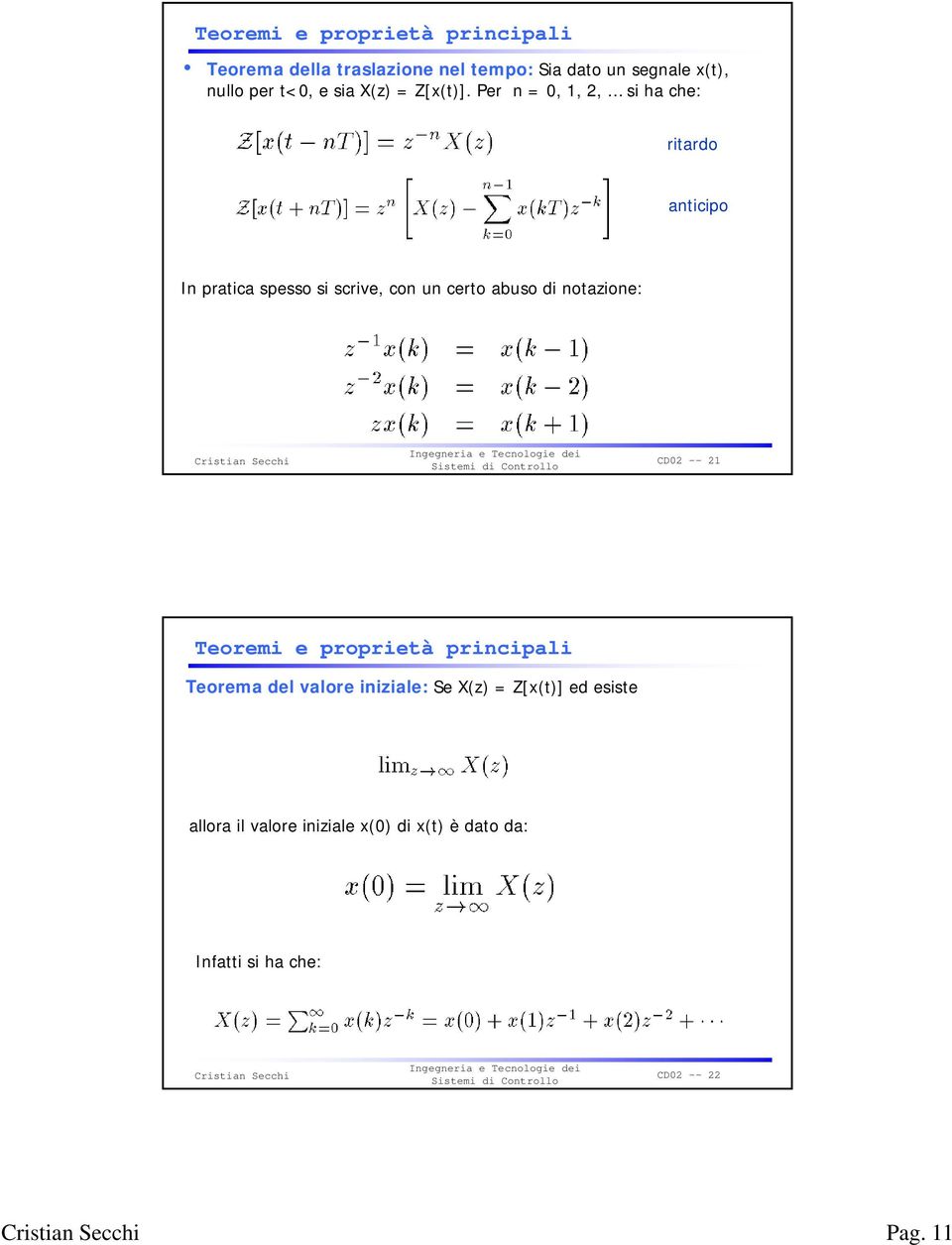 dei Sistemi di Controllo CD02 -- 21 Teoremi e proprietà principali Teorema del valore iniziale: Se X(z) = Z[x(t)] ed esiste allora