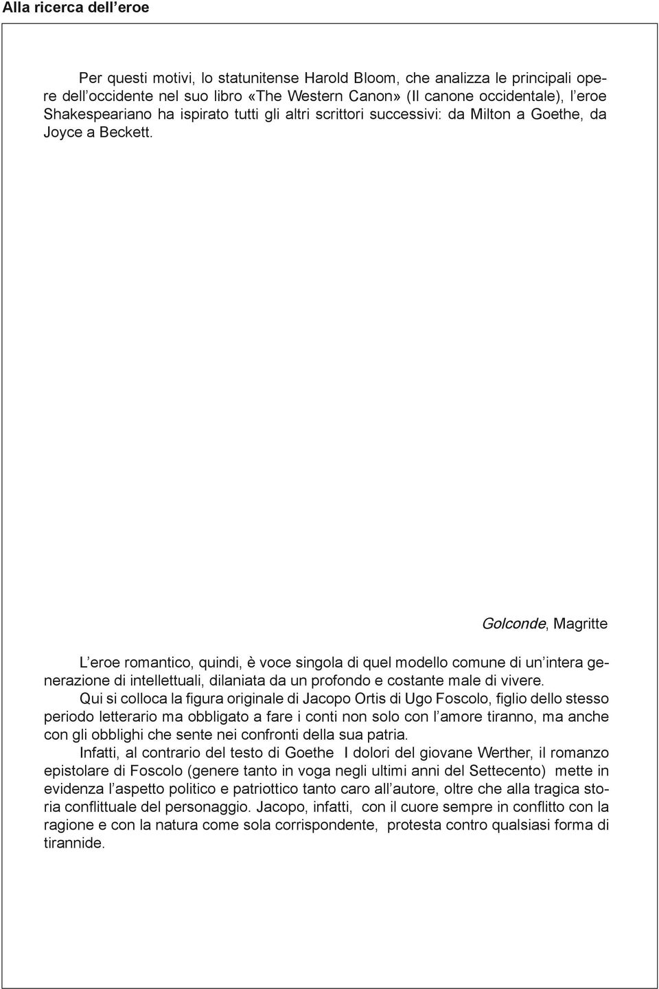 dell individuo con gli usi, i costumi e le consuetudini che vogliono ancora la donna oggetto del padre o del marito: la forza non è ancora nel sentimento (o non lo sarà se non sporadicamente), ma nel