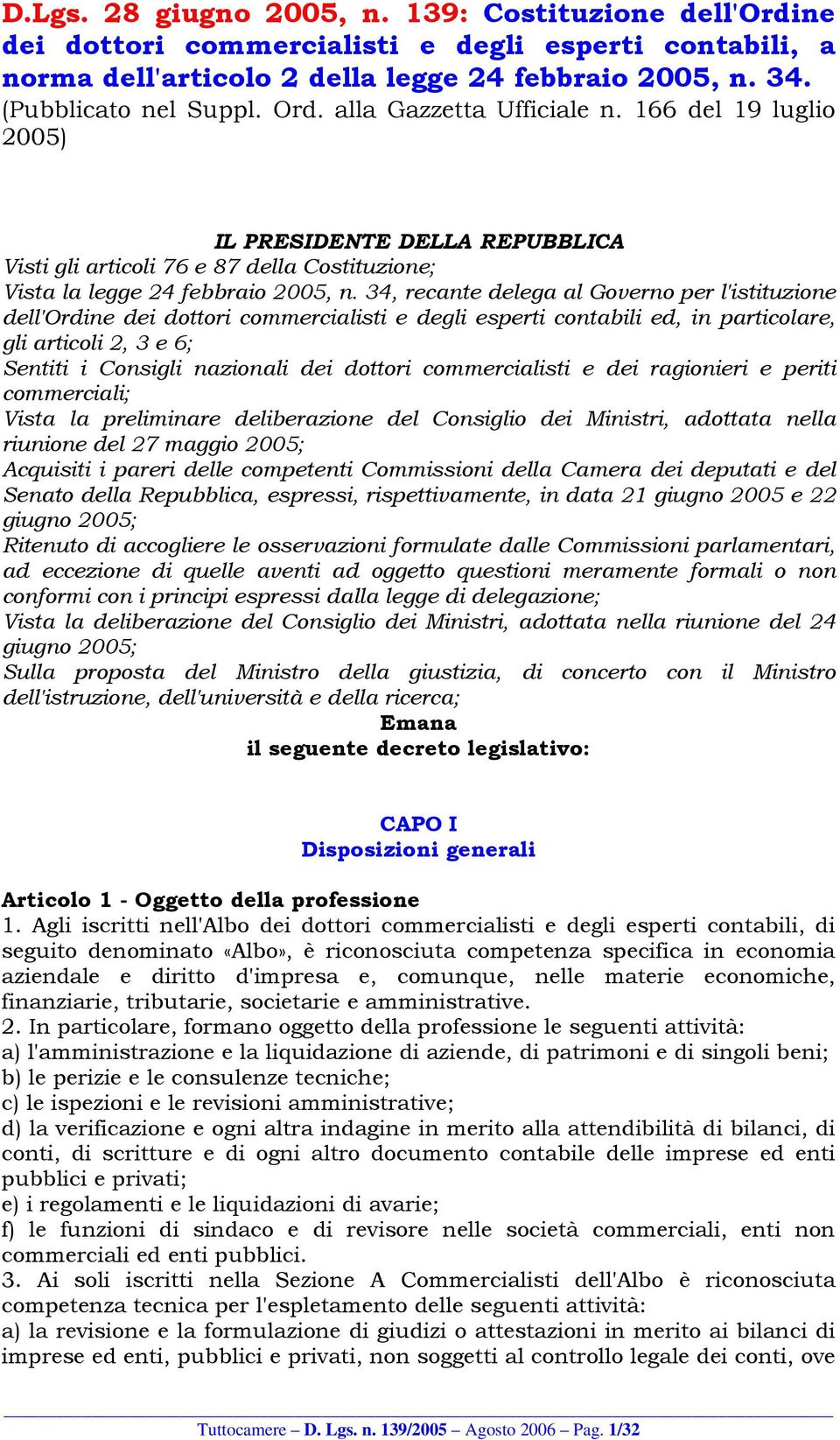 34, recante delega al Governo per l'istituzione dell'ordine dei dottori commercialisti e degli esperti contabili ed, in particolare, gli articoli 2, 3 e 6; Sentiti i Consigli nazionali dei dottori