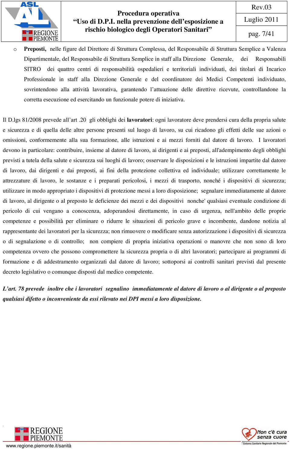 coordinatore dei Medici Competenti individuato, sovrintendono alla attività lavorativa, garantendo l attuazione delle direttive ricevute, controllandone la corretta esecuzione ed esercitando un