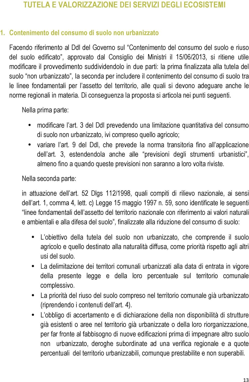 15/06/2013, si ritiene utile modificare il provvedimento suddividendolo in due parti: la prima finalizzata alla tutela del suolo non urbanizzato, la seconda per includere il contenimento del consumo