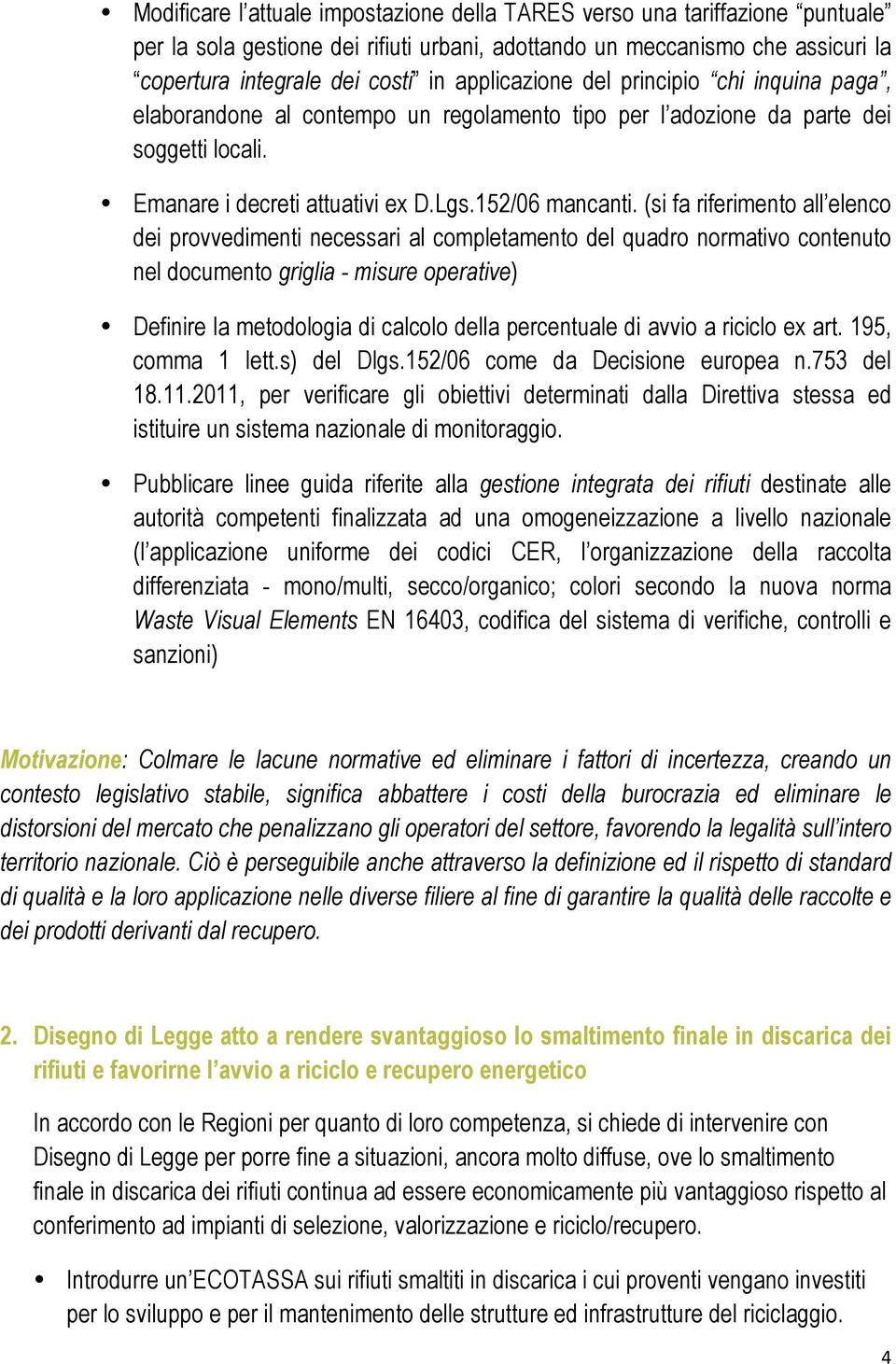 (si fa riferimento all elenco dei provvedimenti necessari al completamento del quadro normativo contenuto nel documento griglia - misure operative) Definire la metodologia di calcolo della