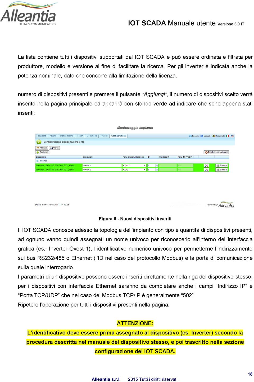 numero di dispositivi presenti e premere il pulsante Aggiungi, il numero di dispositivi scelto verrà inserito nella pagina principale ed apparirà con sfondo verde ad indicare che sono appena stati