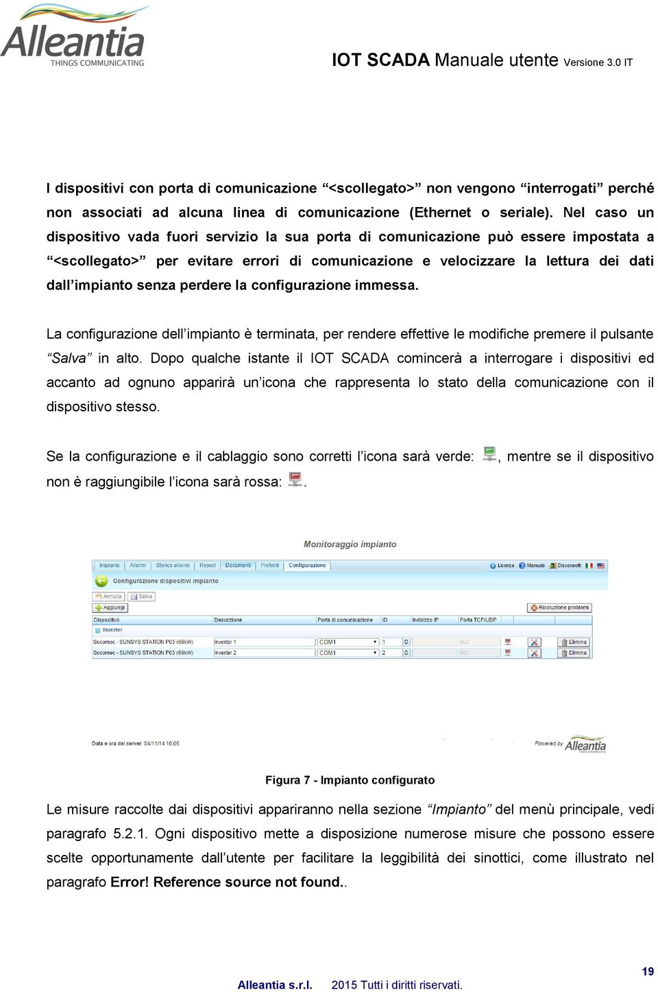 perdere la configurazione immessa. La configurazione dell impianto è terminata, per rendere effettive le modifiche premere il pulsante Salva in alto.