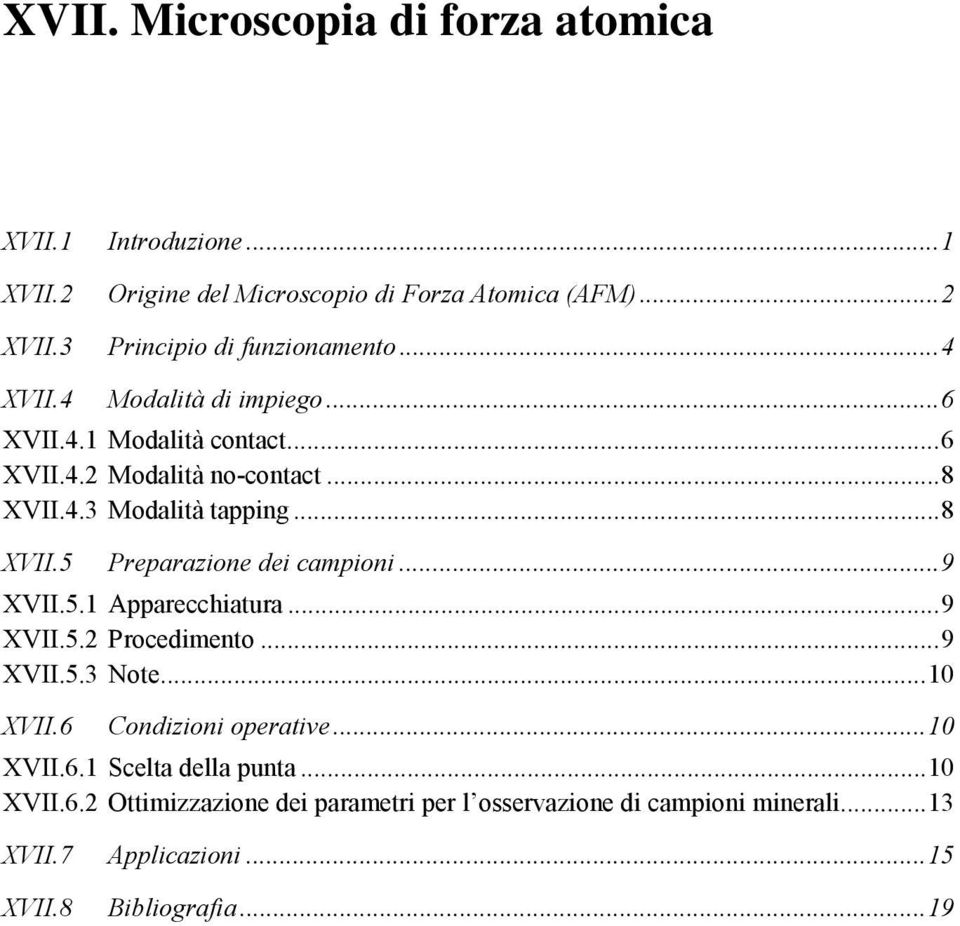 ..8 XVII.5 Preparazione dei campioni...9 XVII.5.1 Apparecchiatura...9 XVII.5.2 Procedimento...9 XVII.5.3 Note...10 XVII.6 Condizioni operative.