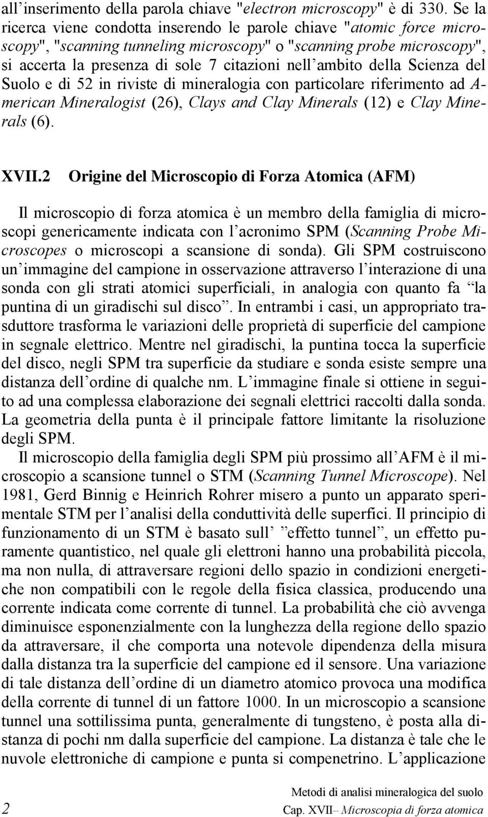 ambito della Scienza del Suolo e di 52 in riviste di mineralogia con particolare riferimento ad A- merican Mineralogist (26), Clays and Clay Minerals (12) e Clay Minerals (6). XVII.