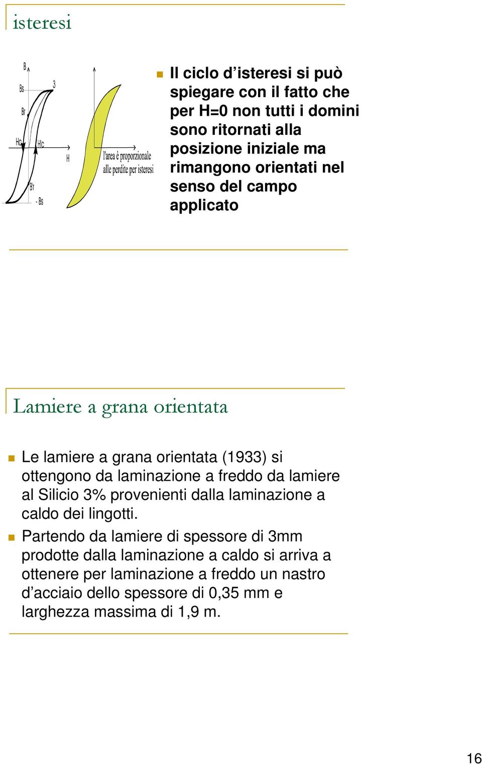 laminazione a freddo da lamiere al Silicio 3% provenienti dalla laminazione a caldo dei lingotti.