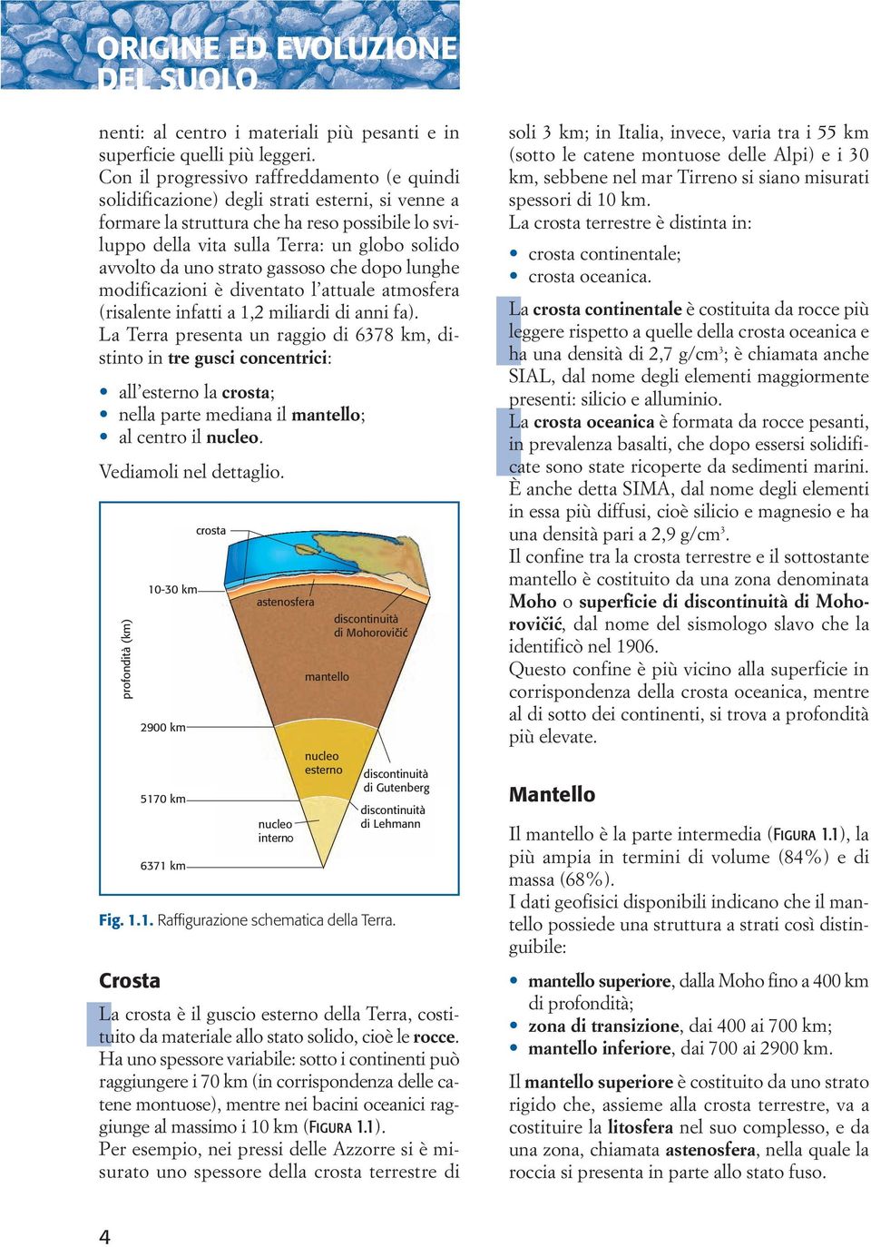 uno strato gassoso che dopo lunghe modificazioni è diventato l attuale atmosfera (risalente infatti a 1,2 miliardi di anni fa).