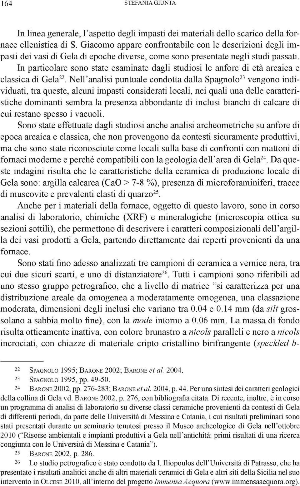 In particolare sono state esaminate dagli studiosi le anfore di età arcaica e classica di Gela 22.