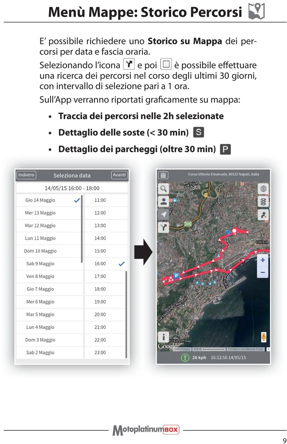 Selezionando l icona e poi è possibile effettuare una ricerca dei percorsi nel corso degli ultimi 30