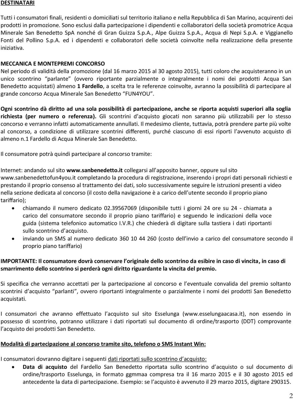 p.A. ed i dipendenti e collaboratori delle società coinvolte nella realizzazione della presente iniziativa.