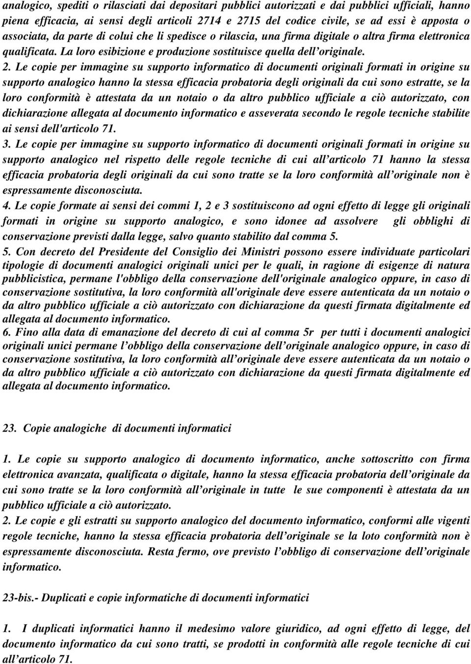 Le copie per immagine su supporto informatico di documenti originali formati in origine su supporto analogico hanno la stessa efficacia probatoria degli originali da cui sono estratte, se la loro