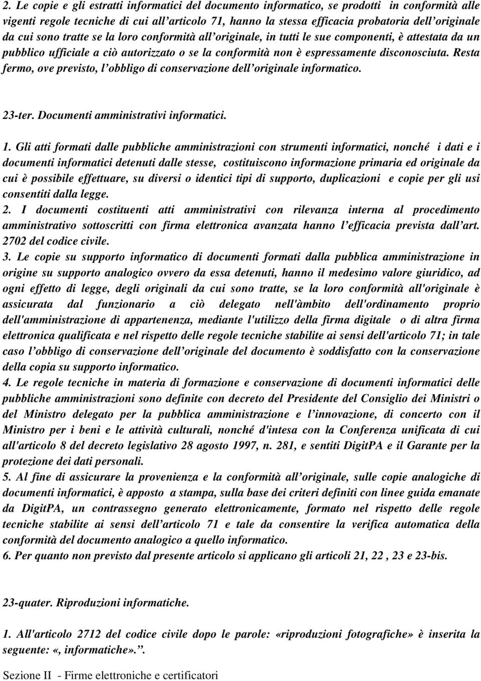 Resta fermo, ove previsto, l obbligo di conservazione dell originale informatico. 23-ter. Documenti amministrativi informatici. 1.