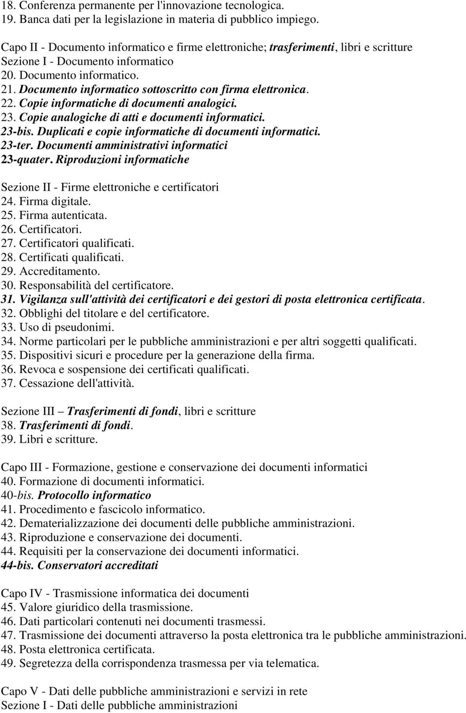 Documento informatico sottoscritto con firma elettronica. 22. Copie informatiche di documenti analogici. 23. Copie analogiche di atti e documenti informatici. 23-bis.