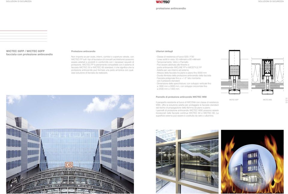 WICTEC FP è pienamente compatibile con il sistema di facciata WICTEC 50 e WICTEC 60 standard, il che significa che la protezione antincendio può formare una parte armonica con qualsiasi soluzione di