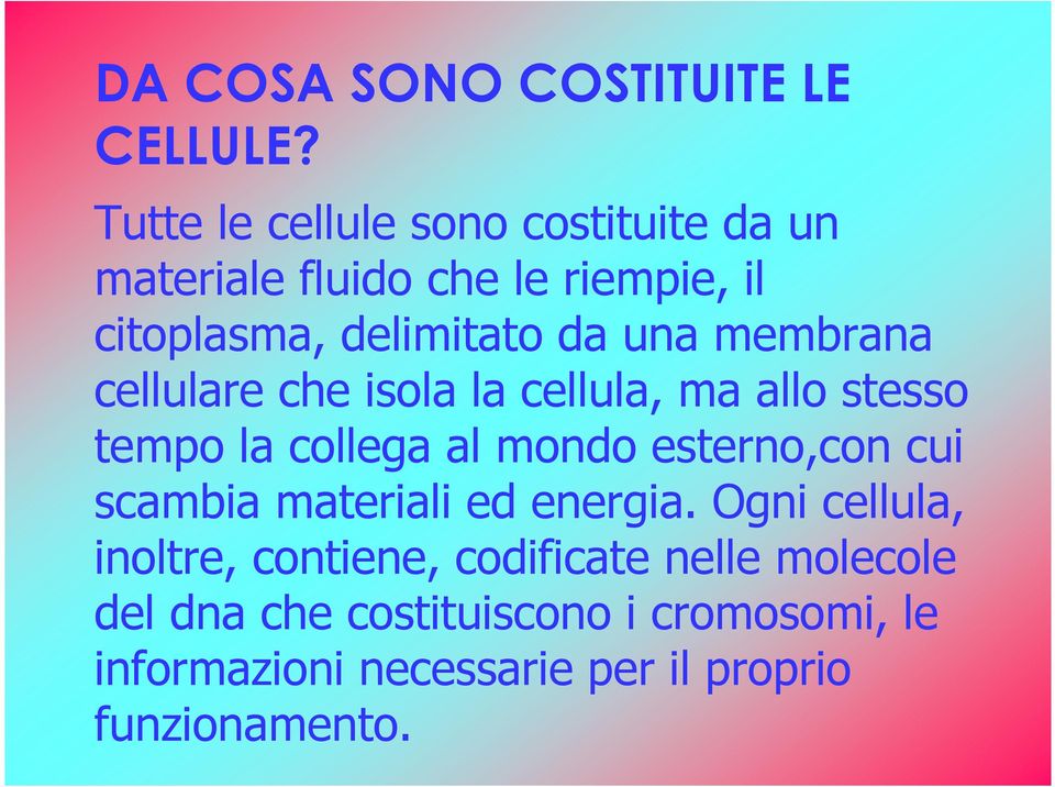 membrana cellulare che isola la cellula, ma allo stesso tempo la collega al mondo esterno,con cui scambia