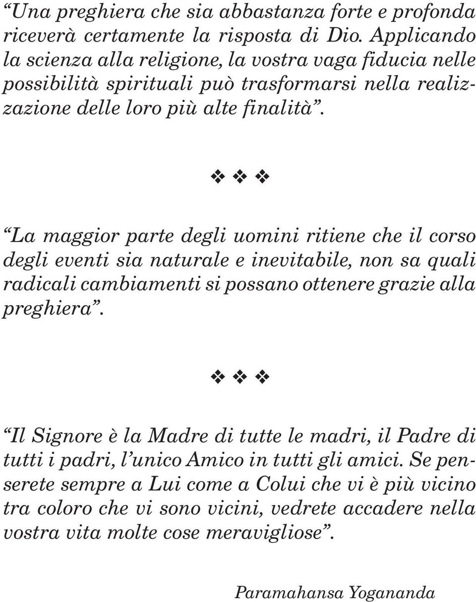 v v v La maggior parte degli uomini ritiene che il corso degli eventi sia naturale e inevitabile, non sa quali radicali cambiamenti si possano ottenere grazie alla preghiera.