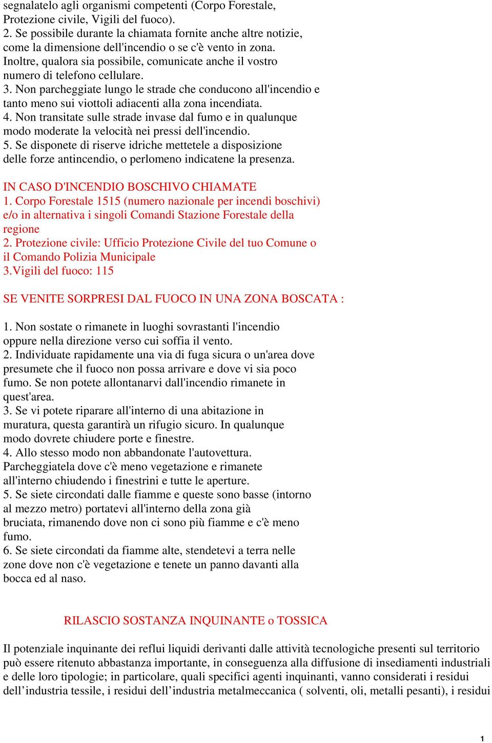 Inoltre, qualora sia possibile, comunicate anche il vostro numero di telefono cellulare. 3.